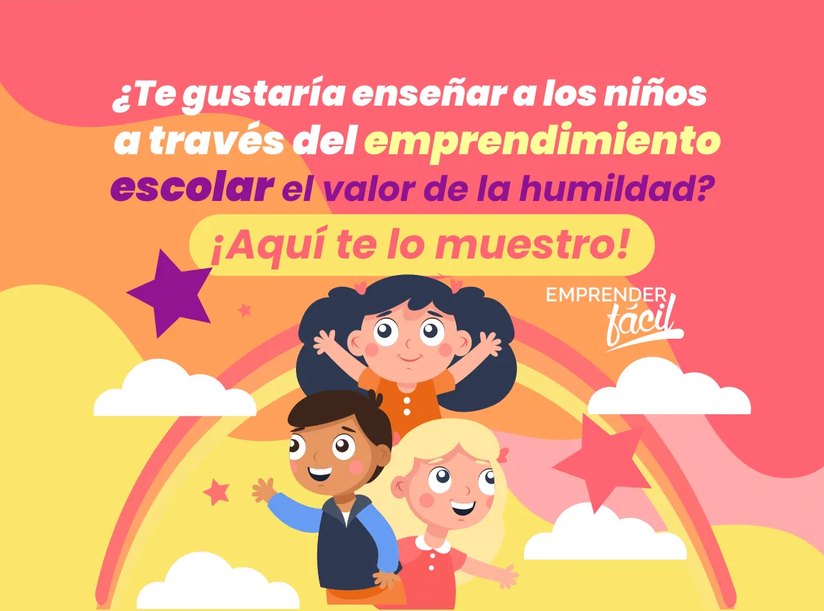 Emprendimiento escolar: El valor de la humildad | Emprender Fácil