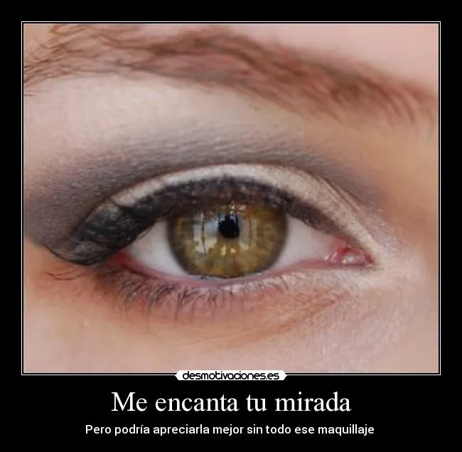 Me encanta tu mirada | Desmotivaciones