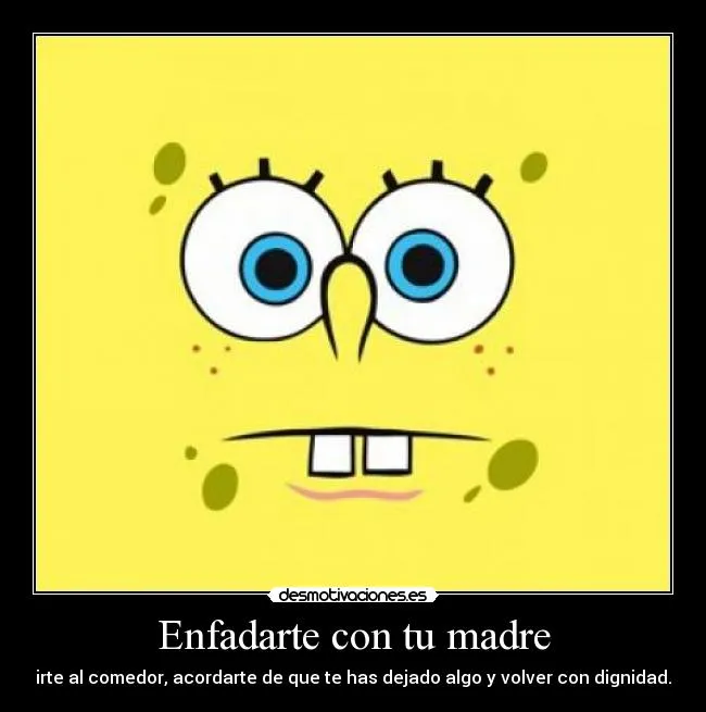 Enfadarte con tu madre | Desmotivaciones