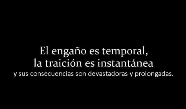    El engaño es temporal, la traición es instantánea. Sus ...