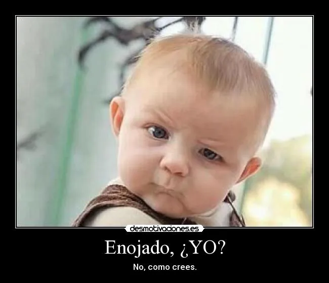 Enojado, ¿YO? | Desmotivaciones