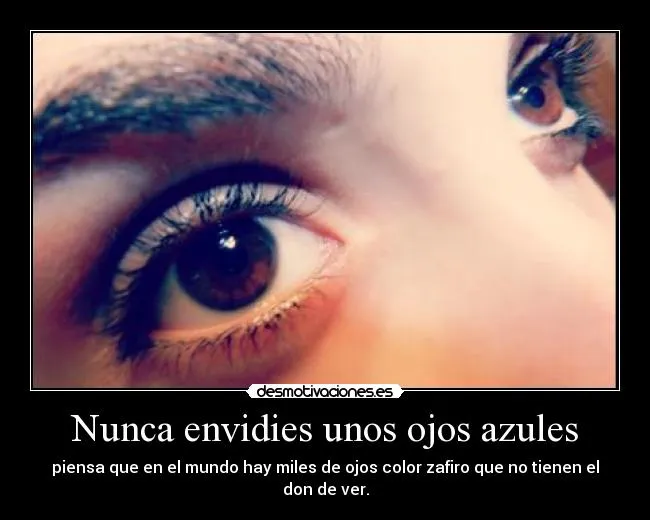 Nunca envidies unos ojos azules | Desmotivaciones