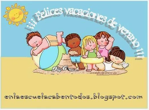 EN LA ESCUELA CABEN TOD@S: ¡¡¡FELICES VACACIONES PARA TOD@S !!!