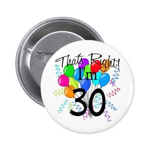 Ése correcto que soy 30 - cumpleaños pin de Zazzle.