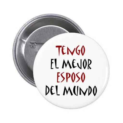 Tengo El Mejor Esposo Del Mundo Buttons from Zazzle.