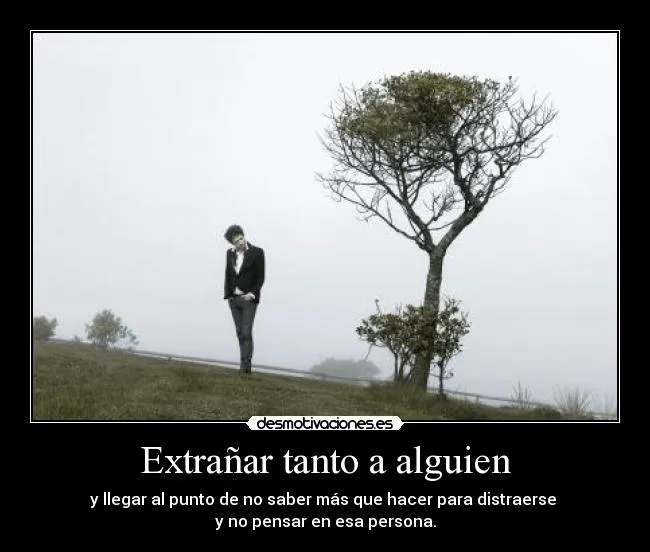 Extrañar tanto a alguien | Desmotivaciones