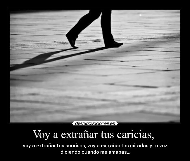 Voy a extrañar tus caricias, | Desmotivaciones