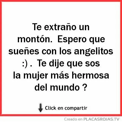 Te extraño un montón. Espero que sueñes con los angelitos :) . Te ...