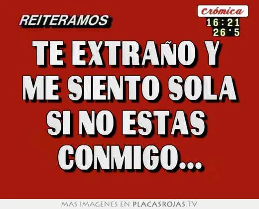 Te extraño y me siento sola si no estas conmigo... - Placas Rojas TV
