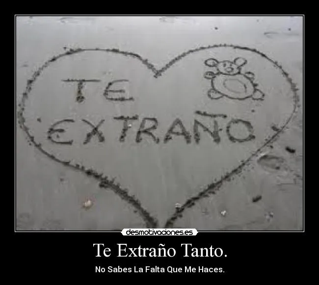 Te Extraño Tanto. | Desmotivaciones