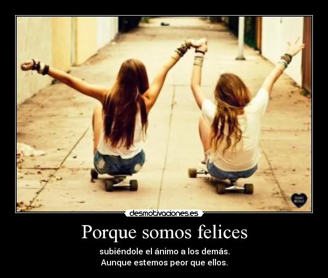 Porque somos felices | Desmotivaciones