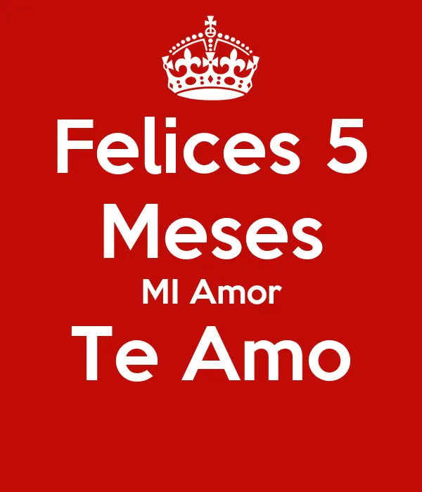 Felices 5 Meses MI Amor Te Amo Poster | Martin | Keep Calm-o-Matic