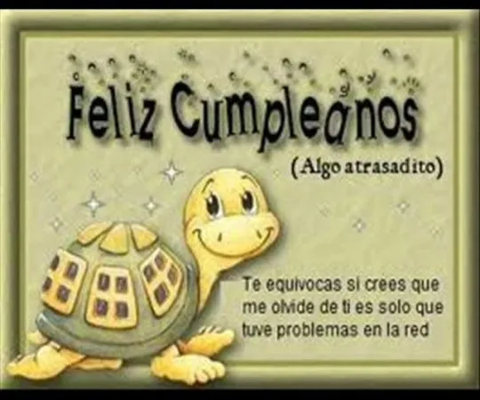 Felicitaciones de cumpleaños atrasados Yo fui el único que tenía ...