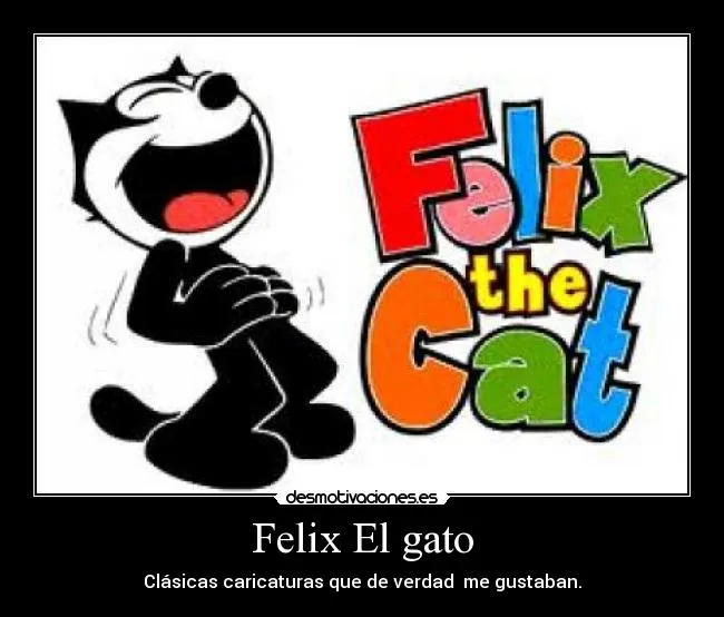 Felix El gato | Desmotivaciones