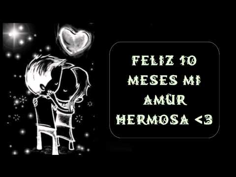 FELIZ 10 MESES MI AMOR - YouTube