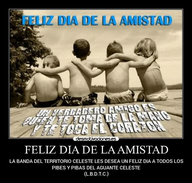 FELIZ DIA DE LA AMISTAD | Desmotivaciones