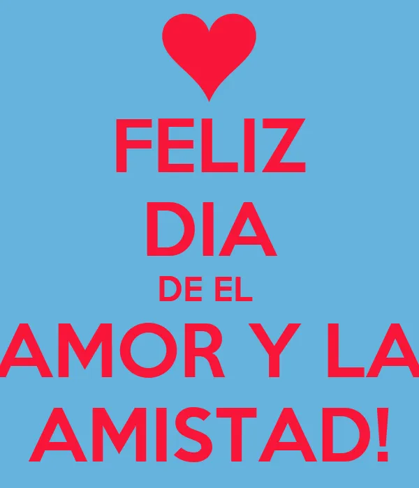 FELIZ DIA DE EL AMOR Y LA AMISTAD! - KEEP CALM AND CARRY ON Image ...