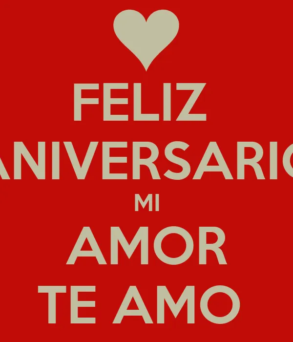 FELIZ ANIVERSARIO MI AMOR TE AMO - KEEP CALM AND CARRY ON Image ...