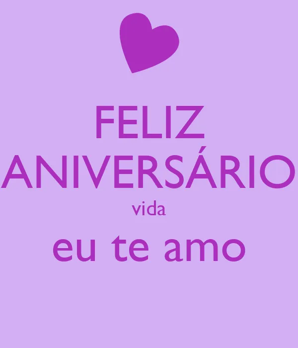 FELIZ ANIVERSÁRIO vida eu te amo - KEEP CALM AND CARRY ON Image ...