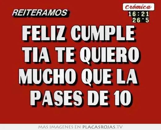 Feliz cumple tia te quiero mucho que la pases de 10 - Placas Rojas TV