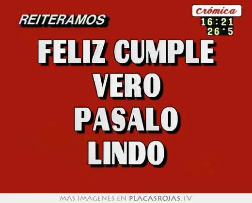 Feliz cumple vero pasalo lindo - Placas Rojas TV