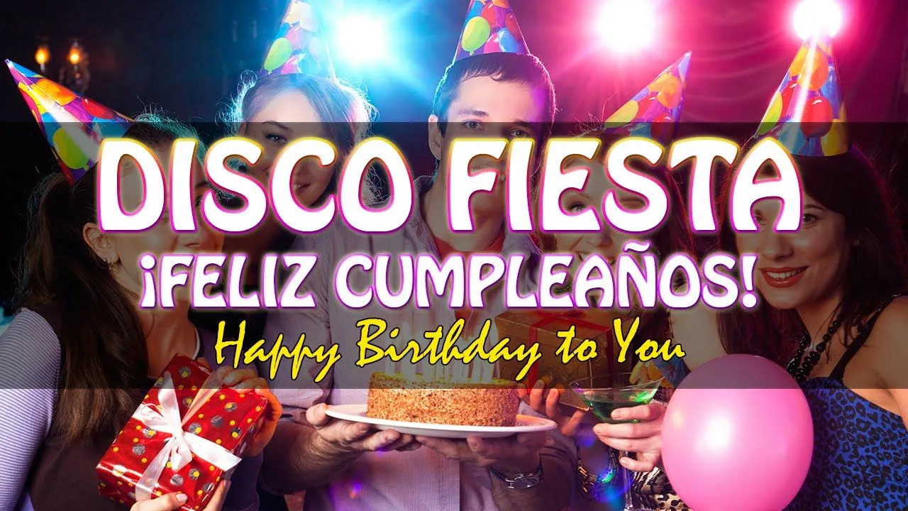 ¡Feliz Cumpleaños! DISCO FIESTA Mix Birthday Songs, Birthday Party, Musica  de Cumpleaños Feliz