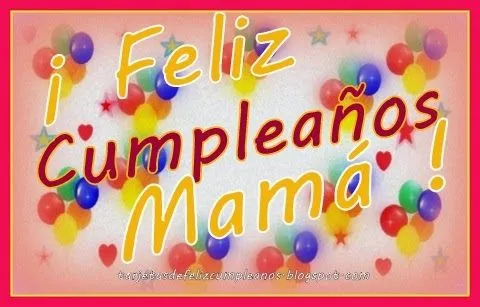 FELIZ CUMPLEAÑOS MAMÁ - Mensajes de feliz cumpleaños a mi Mamà ...