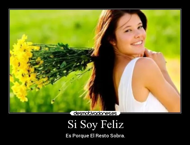 Si Soy Feliz | Desmotivaciones