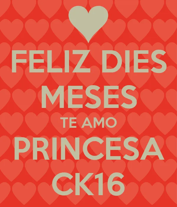 FELIZ DIES MESES TE AMO PRINCESA CK16 - KEEP CALM AND CARRY ON ...