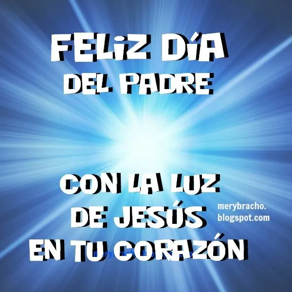 Feliz Día del Padre con la Luz de Jesús en tu corazón | Entre ...