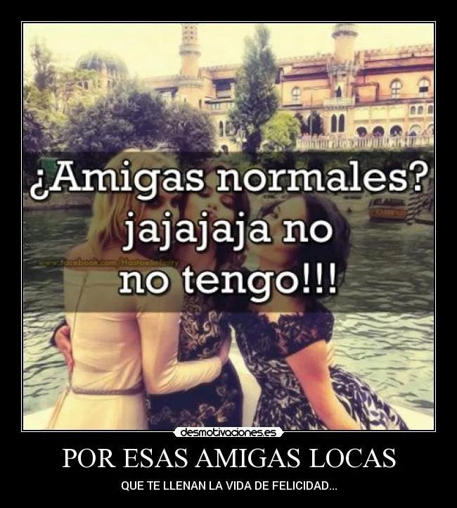 POR ESAS AMIGAS LOCAS | Desmotivaciones