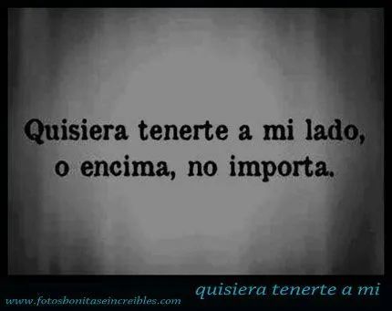 Fotos graciosas para ver y compartir: quisiera tenerte a mi ...