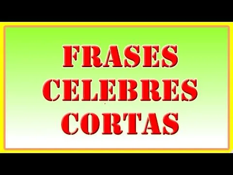 Frases Célebres Cortas - Selección de 10 frases Célebres Cortas ...