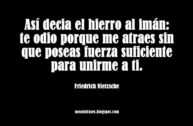 No Solo Frases: Así decia el hierro al imán: te odio porque me ...