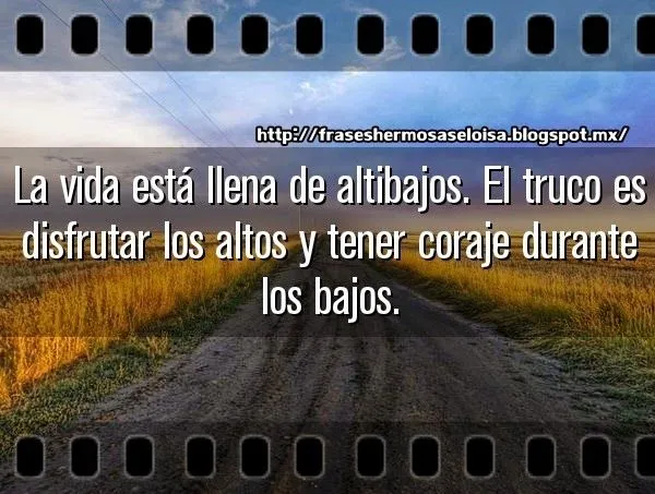 Frases Hermosas: La Vida esta llena de altibajos