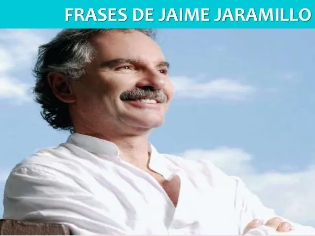 Frases de jaime jaramillo