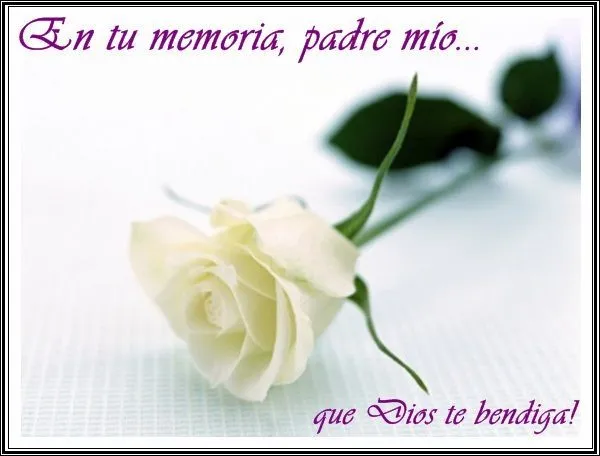 frases-para-un-padre-fallecido-en-tu-memoria-padre-mio1.jpg (600 ...
