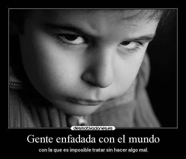 Gente enfadada con el mundo | Desmotivaciones