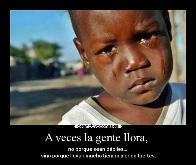 A veces la gente llora, | Desmotivaciones