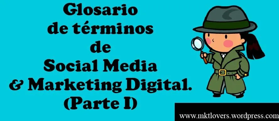 Glosario de términos de Social Media y Marketing Digital (Parte I ...