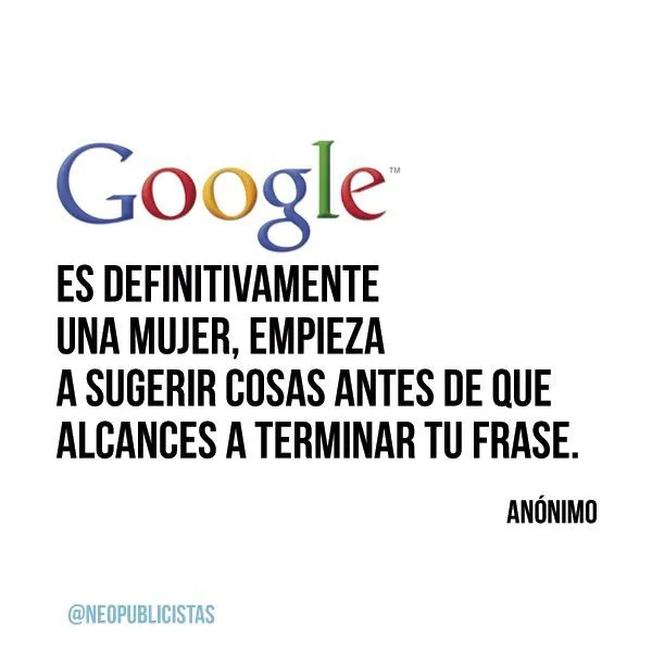 Google es definitivamente una mujer, empieza a sugerir ... | Frases