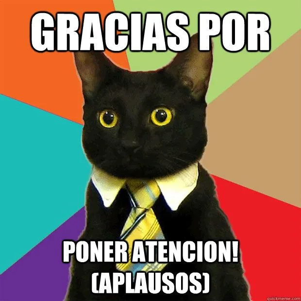 Gracias Por Poner Atencion! (APLAUSOS) - Business Cat - quickmeme