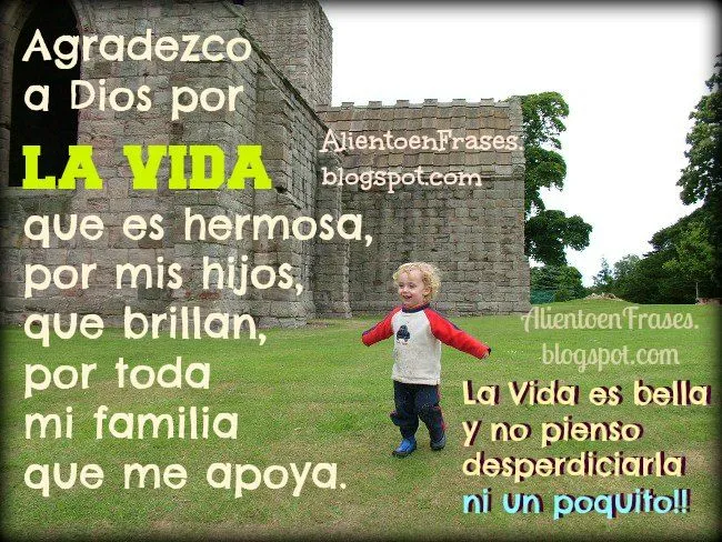 Gracias a Dios por la vida, por mis hijos, por mi familia ...