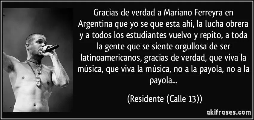 Gracias de verdad a Mariano Ferreyra en Argentina que yo se que...