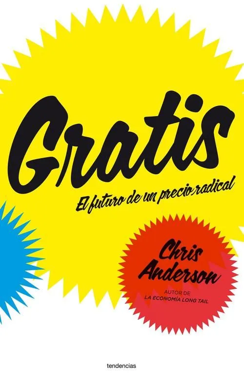 GRATIS. El futuro de un precio radical - CHRIS ANDERSON - Sinopsis ...