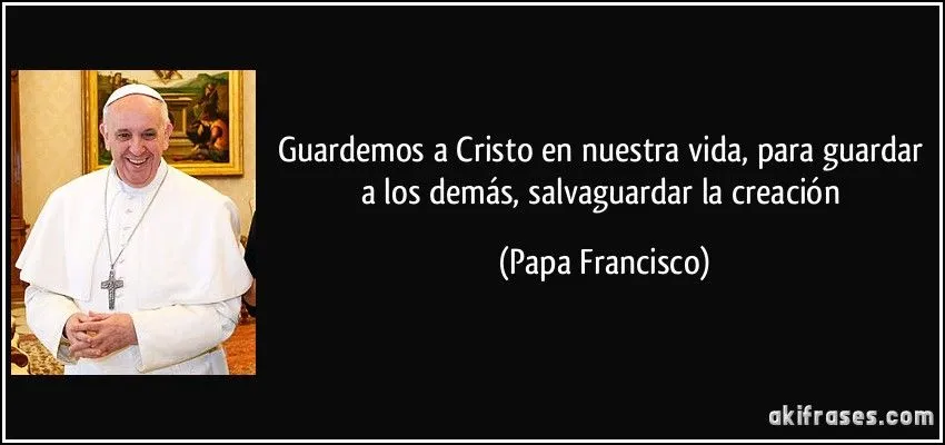 Guardemos a Cristo en nuestra vida, para guardar a los demás,...