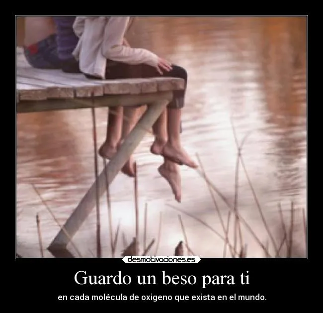 Guardo un beso para ti | Desmotivaciones