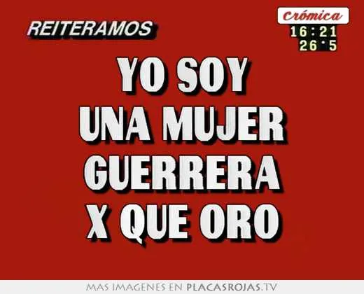 Yo soy una mujer guerrera x que oro - Placas Rojas TV