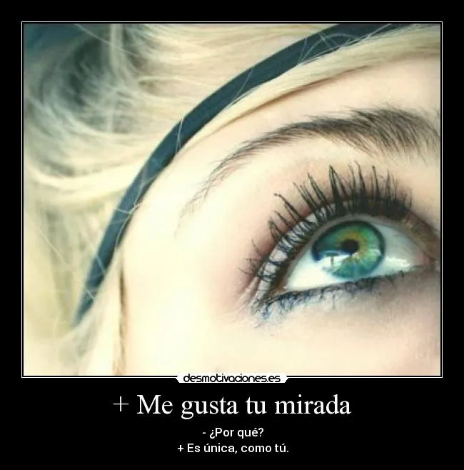 Me gusta tu mirada | Desmotivaciones