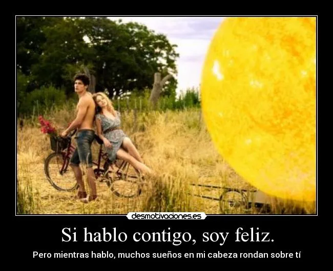 Si hablo contigo, soy feliz. | Desmotivaciones